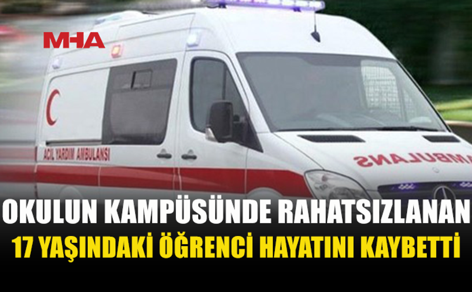 YDÜ KAMPÜSÜNDE 17 YAŞINDAKİ GENÇ KIZ YAŞAMINI YİTİRDİ