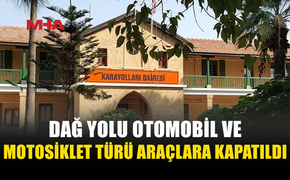 DAĞ YOLU 30 KASIM’A KADAR KÜÇÜK ARAÇLARA KAPALI