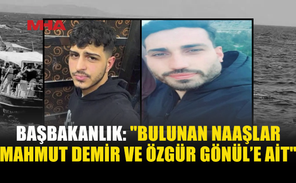 GEMİ FACİASINDA BULUNAN İKİ NAAŞIN KİMLİĞİ BELİRLENDİ: ÖZGÜR GÖNÜL VE MAHMUT DEMİR