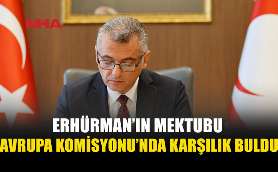 ERHÜRMAN’IN MEKTUBUNA AVRUPA KOMİSYONU’NDAN YANIT