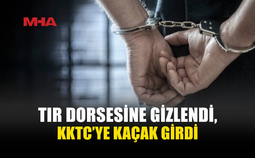 TIR DORSESİNE SAKLANIP KKTC’YE GİRDİ