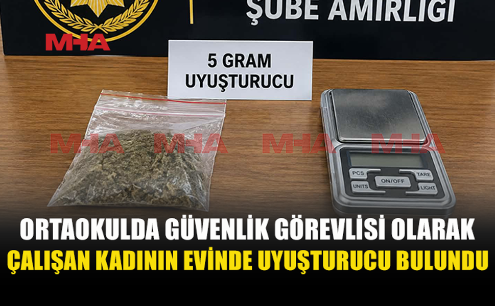 İSKELE’DE GÜVENLİK GÖREVLİSİNİN EVİNDEN UY.ŞTURUCU ÇIKTI