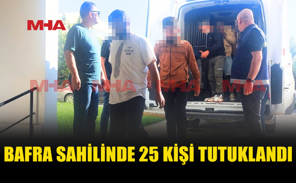 BAFRA SAHİLİNDE 25 KİŞİ GÖZALTINA ALINDI