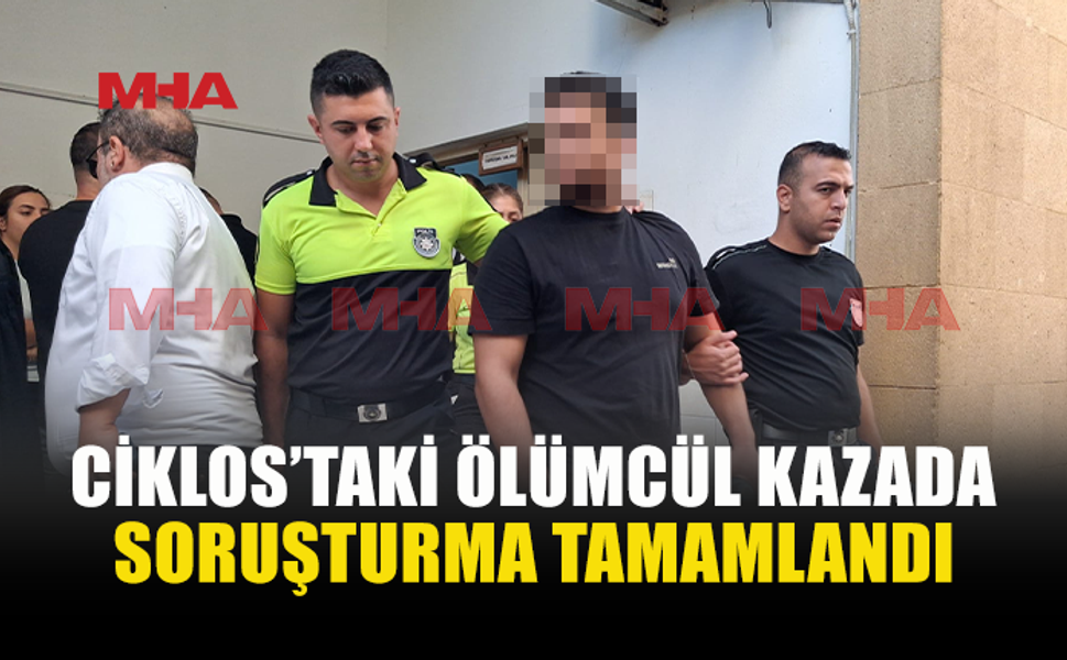 CİKLOS’TAKİ ÖLÜMLÜ KAZADA ZANLI CEZAEVİNE GÖNDERİLDİ