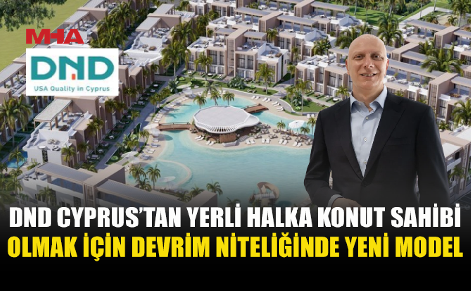 DND CYPRUS’TAN YERLİ HALKA TÜRK LİRASIYLA KONUT FİNANSMANI