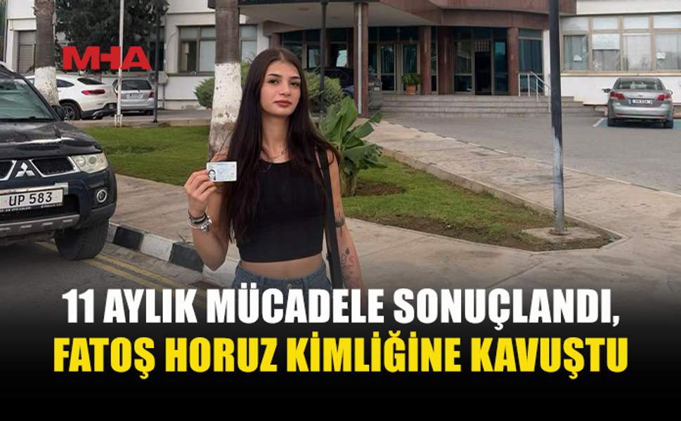FATOŞ HORUZ’UN KİMLİK MÜCADELESİ SONUÇLANDI