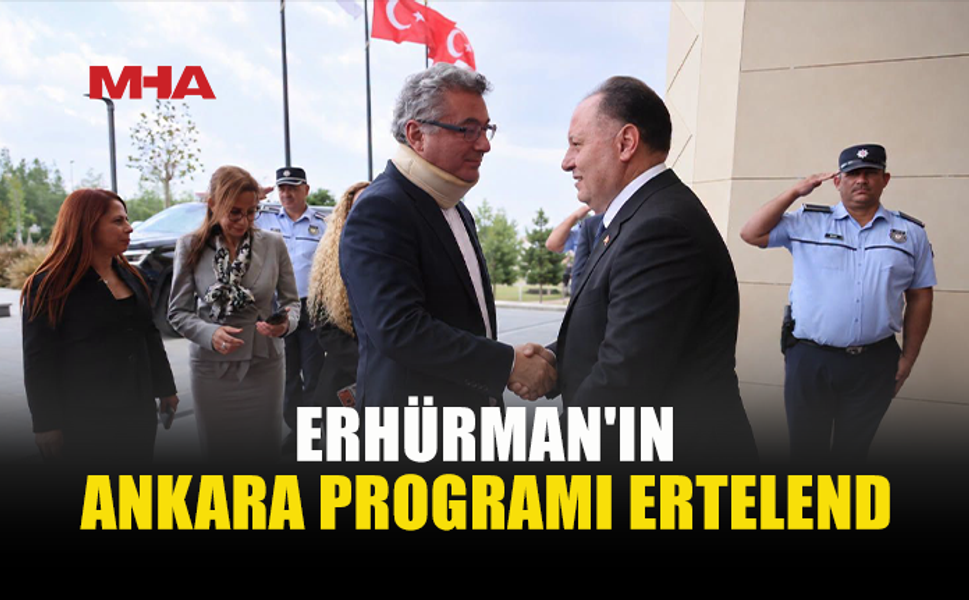 CUMHURBAŞKANI ERHÜRMAN’IN ANKARA ZİYARETİ ERTELENDİ
