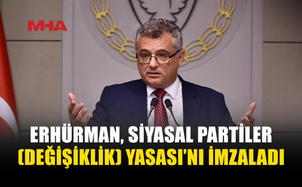 ERHÜRMAN: “SEÇİM ÖNCESİ ALELACELE YASA DEĞİŞİKLİĞİ YAPILMAMALI”