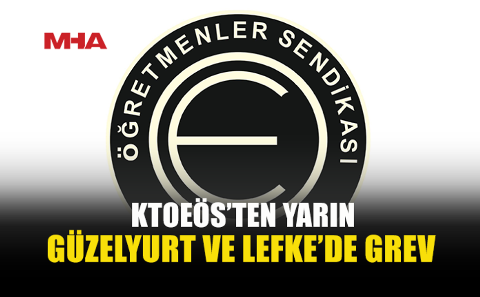 KTOEÖS, YARIN GÜZELYURT VE LEFKE BÖLGESİ OKULLARINDA ÖĞLEDEN SONRA GREVE GİDECEK