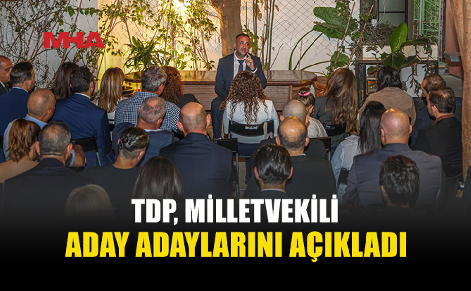 TDP’NİN 50 ADAY ADAYI BELLİ OLDU