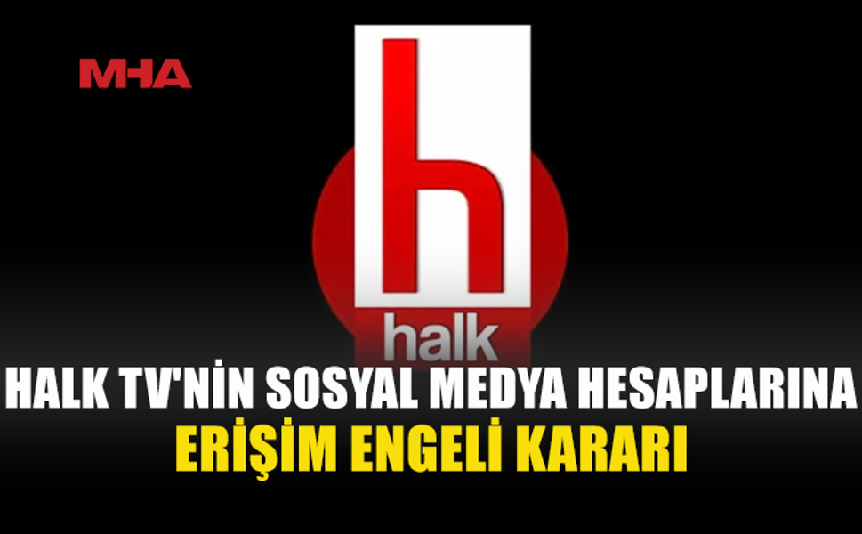 HALK TV’NİN SOSYAL MEDYA HESAPLARINA ERİŞİM ENGELİ