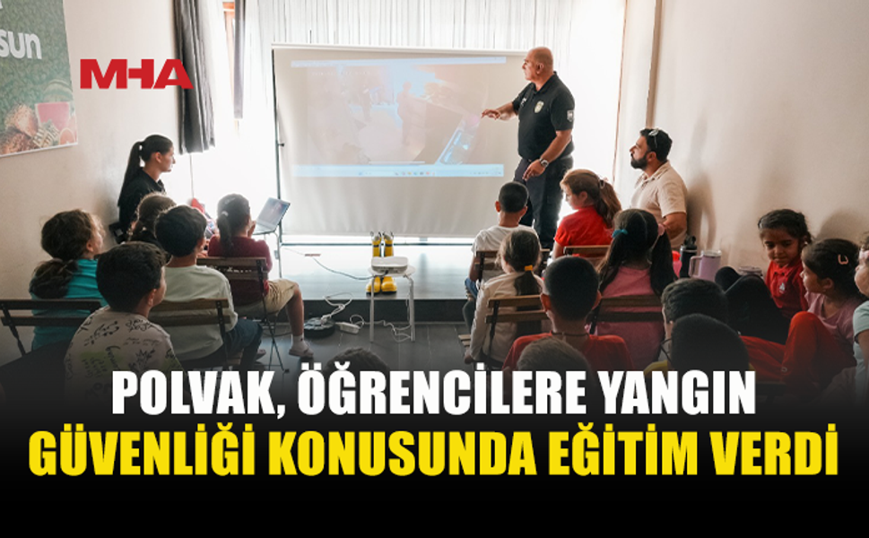 POLVAK’TAN MİNİKLERE YANGIN GÜVENLİĞİ EĞİTİMİ