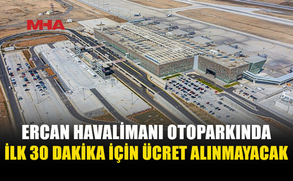 ERCAN HAVALİMANI OTOPARKINDA YENİ UYGULAMA: İLK 30 DAKİKA ÜCRETSİZ