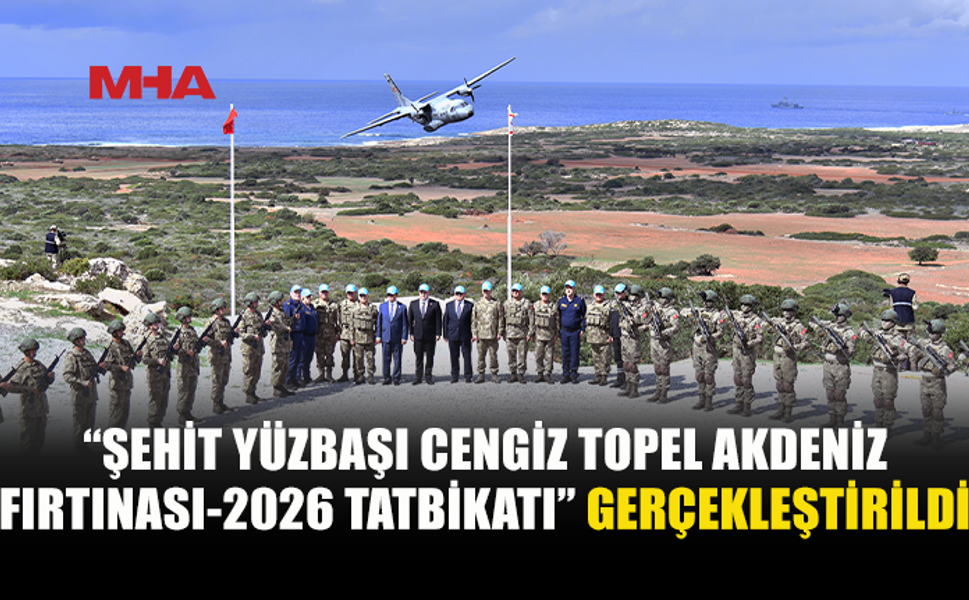 “ŞEHİT YÜZBAŞI CENGİZ TOPEL AKDENİZ FIRTINASI-2026 TATBİKATI” SADRAZAMKÖY’DE İCRA EDİLDİ