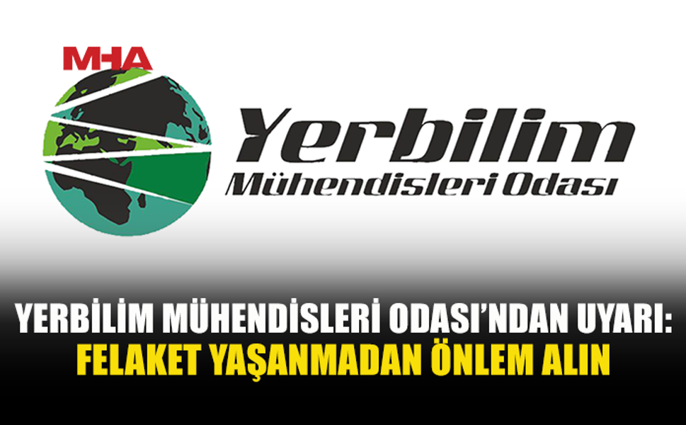 YERBİLİM MÜHENDİSLERİ ODASI, HEYELAN VE KAYA DÜŞMESİ RİSKLERİNE KARŞI UYARDI