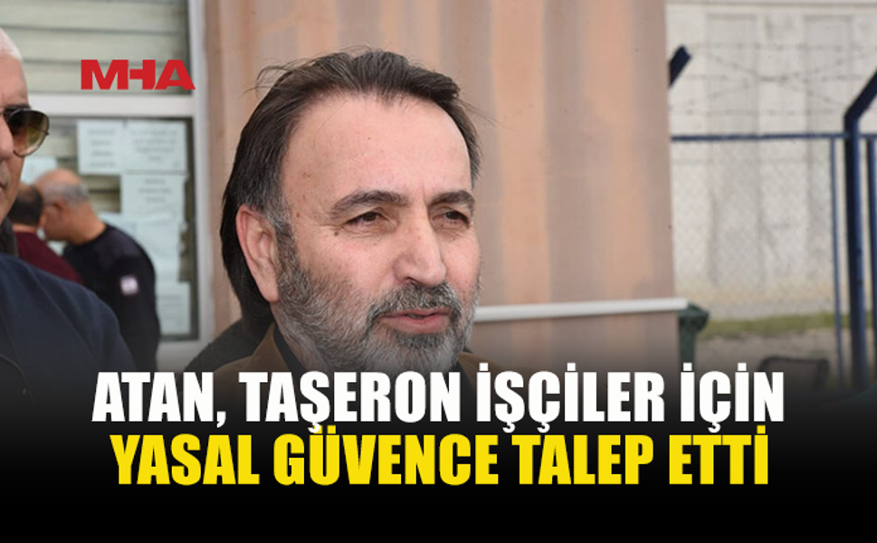 ATAN: EMEKÇİNİN HAKKI YASAL GÜVENCEYLE KORUNMALI