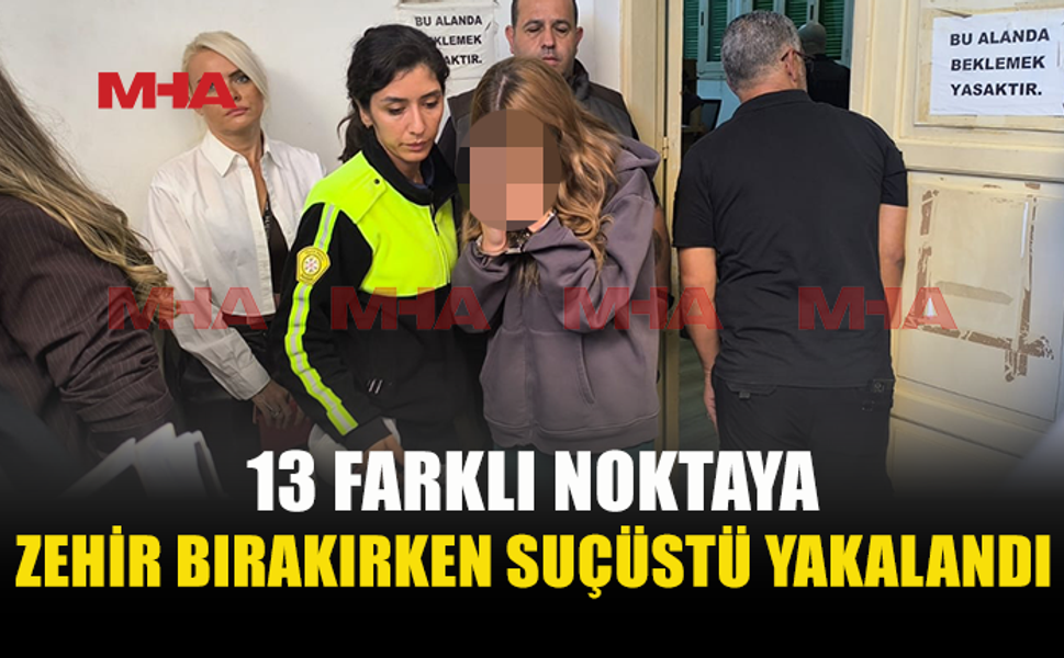 13 NOKTAYA UY*ŞTURUCU BIRAKTIĞINI İTİRAF ETTİ