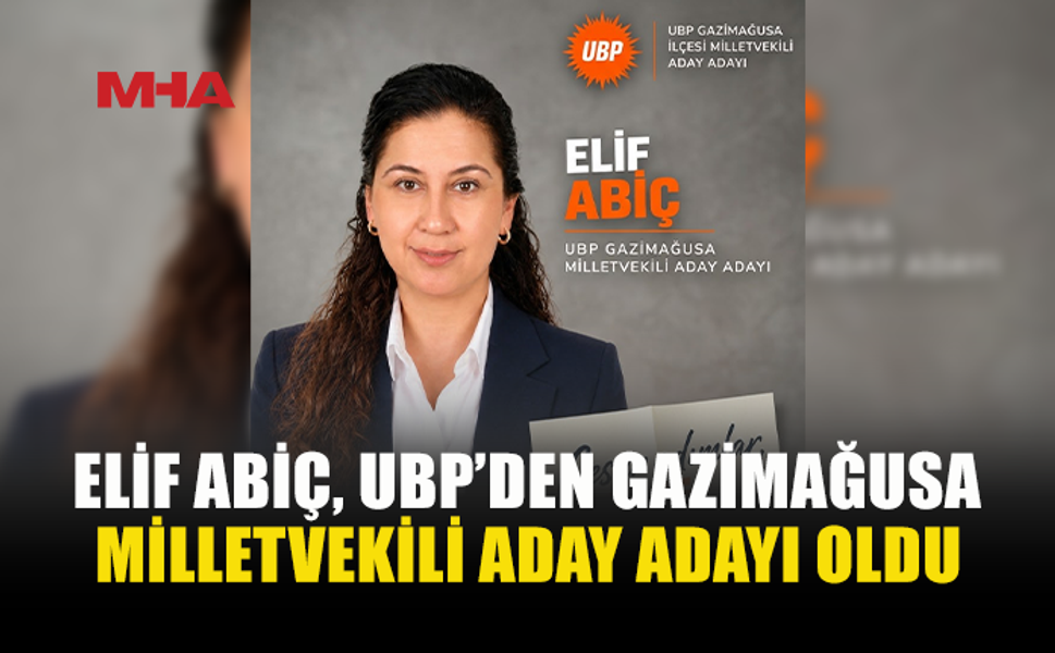ELİF ABİÇ, UBP GAZİMAĞUSA’DAN ADAY ADAYLIĞINI AÇIKLADI