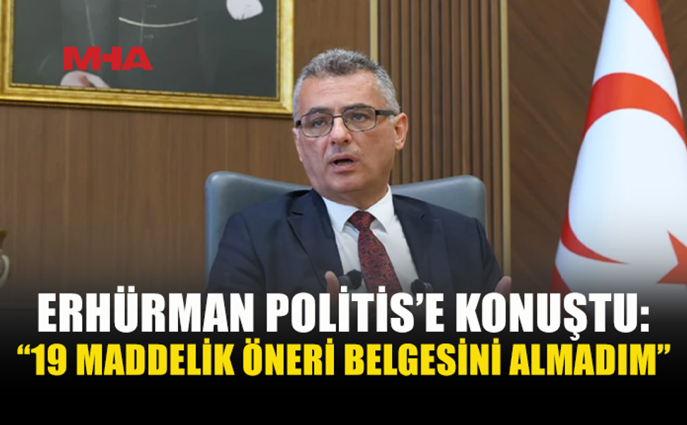 ERHÜRMAN: 19 MADDELİK ÖNERİ BELGESİNİ ALMADIM