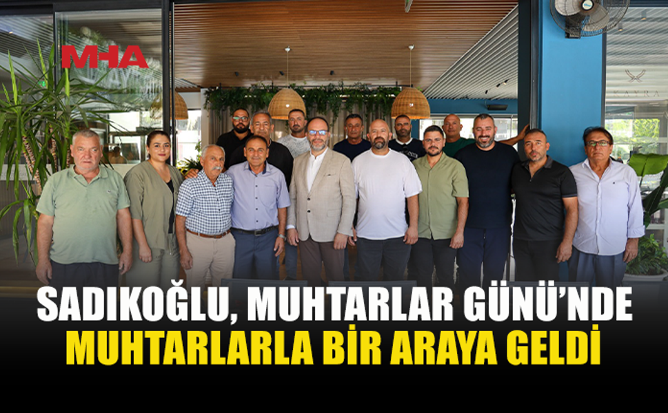 SADIKOĞLU: “İSKELE VE 21 KÖYÜMÜZ İÇİN BİRLİKTE ÇALIŞIYORUZ”