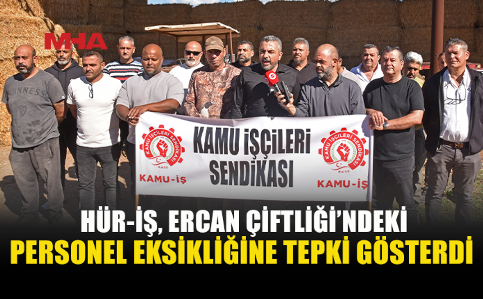 HÜR-İŞ’TEN DEVLET ÜRETME ÇİFTLİKLERİ’NDEKİ SORUNLARA TEPKİ
