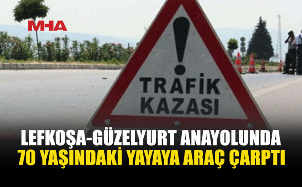 LEFKOŞA-GÜZELYURT ANAYOLUNDA KAZA