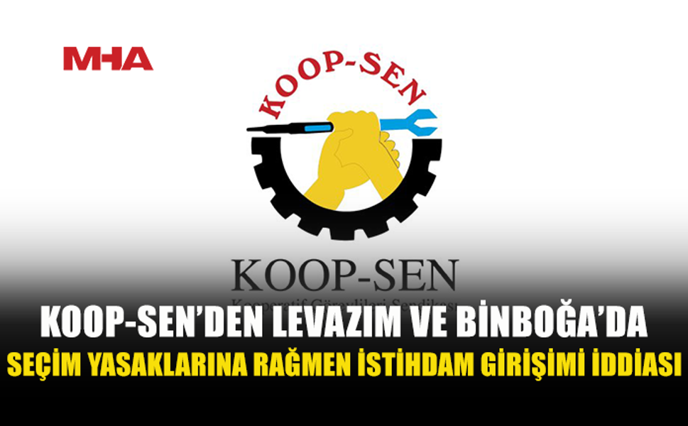 KOOP-SEN, KOOPERATİF LEVAZIM VE BİNBOĞA'DA İSTİHDAM GİRİŞİMLERİNİN SÜRDÜĞÜNÜ İDDİA ETTİ