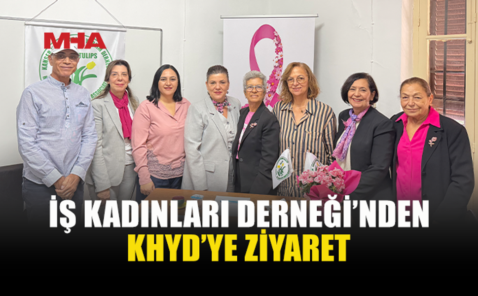 İŞ KADINLARI DERNEĞİ KHYD’Y'İ ZİYARET ETTİ