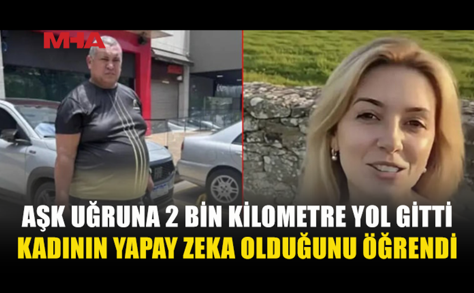 AŞK UĞRUNA HER ŞEYİNİ SATTI, 2 BİN KİLOMETRE SONRA GERÇEĞİ ÖĞRENDİ