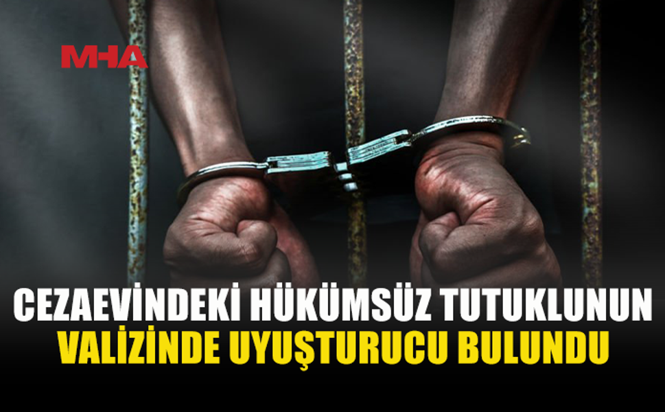 CEZAEVİNDE UY*ŞTURUCU MADDE ELE GEÇİRİLDİ