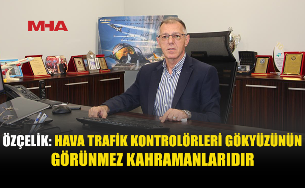 ÖZÇELİK’TEN HAVA TRAFİK KONTROLÖRLERİNE TEŞEKKÜR