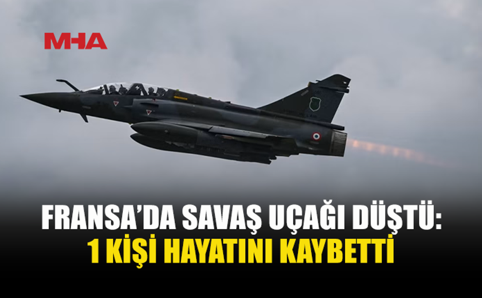 FRANSA’DA SAVAŞ UÇAĞI DÜŞTÜ: 1 ÖLÜ