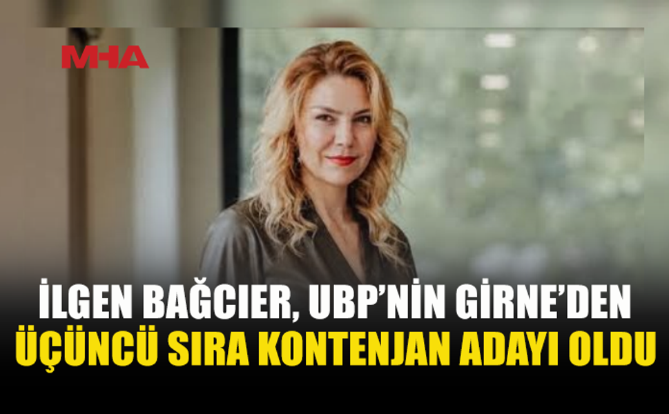 İLGEN BAĞCIER, UBP’NİN GİRNE’DEKİ ÜÇÜNCÜ SIRA KONTENJAN ADAYI OLDU