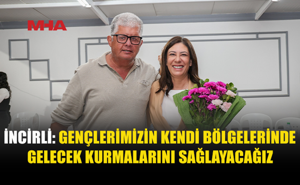 İNCİRLİ: ÜLKENİN KAYNAKLARINI HALKIN İHTİYAÇLARI İÇİN KULLANACAĞIZ