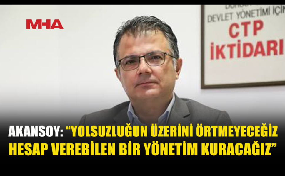 AKANSOY: YOLSUZLUĞUN ÜZERİNİ ÖRTMEYECEĞİZ