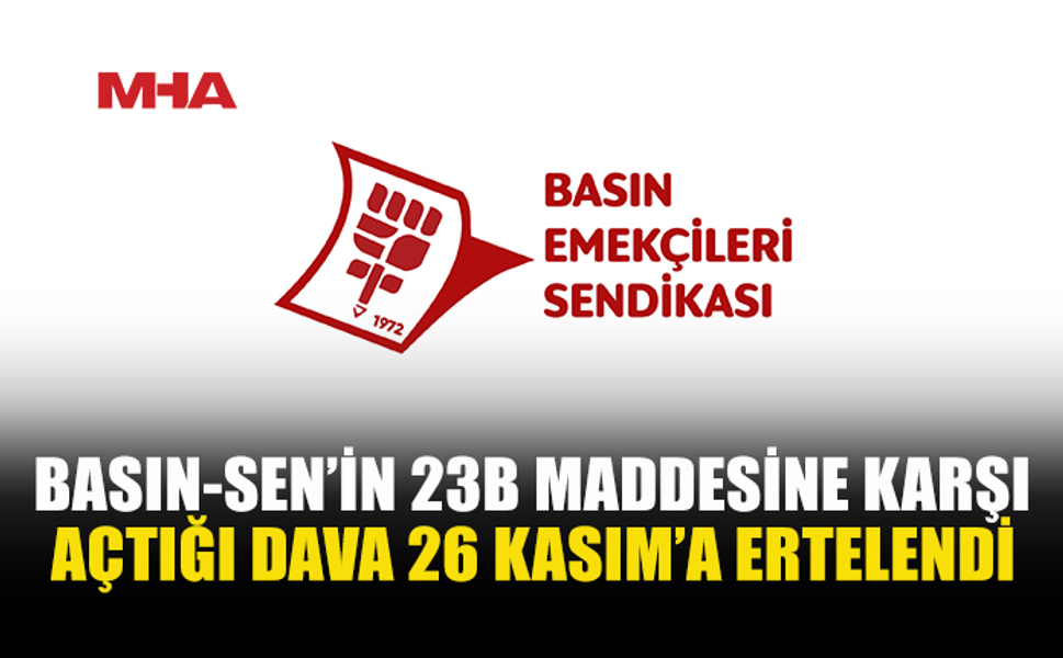 BASIN-SEN’İN ANAYASAYA AYKIRILIK DAVASI 26 KASIM’A ERTELENDİ