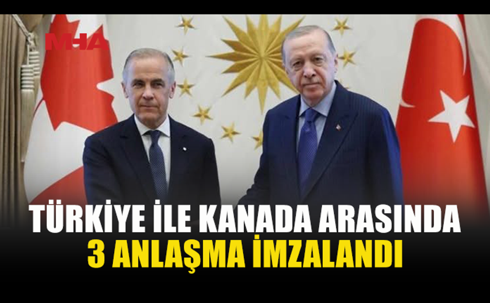 TÜRKİYE İLE KANADA ARASINDA 3 ANLAŞMA İMZALANDI