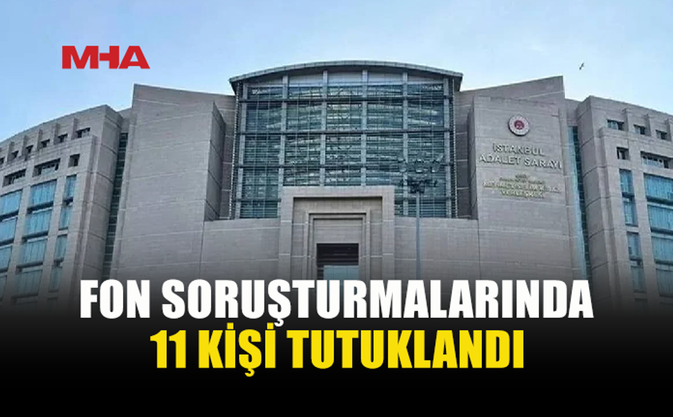 SERMAYE PİYASASI SORUŞTURMASINDA 11 TUTUKLAMA