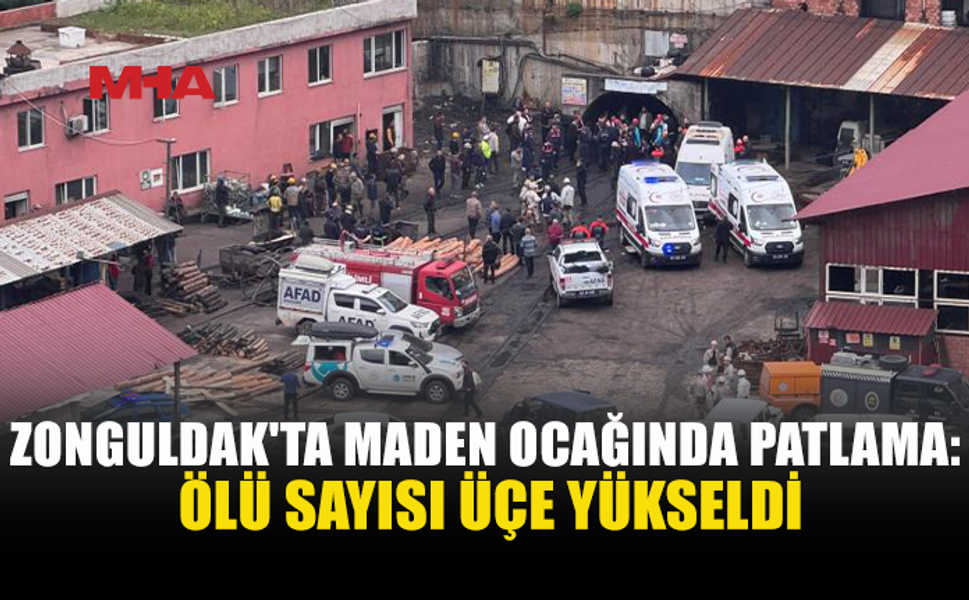 ZONGULDAK'TAKİ MADEN OCAĞINDAKİ PATLAMADA 3 CAN KAYBI