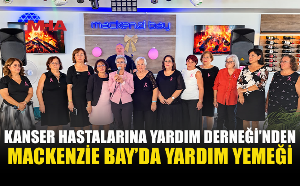 MACKENZIE BAY’DA KANSER HASTALARI İÇİN DAYANIŞMA YEMEĞİ DÜZENLENDİ