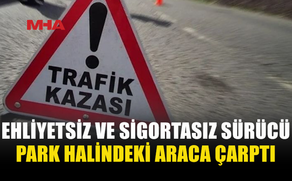 EHLİYETSİZ VE SİGORTASIZ DİREKSİYON BAŞINA GEÇTİ