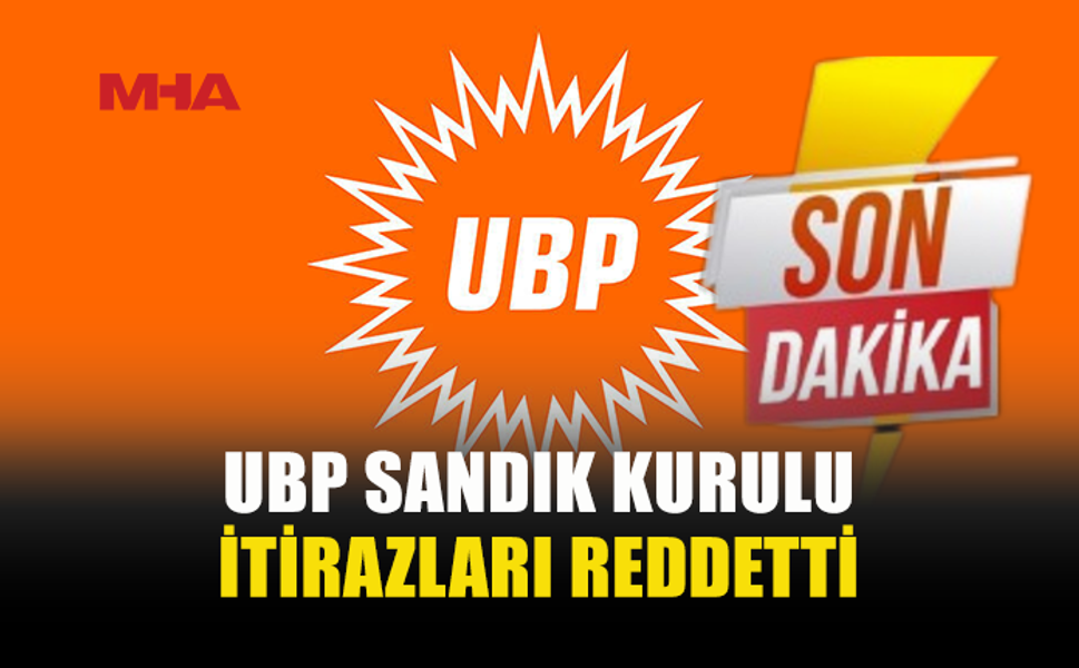UBP SANDIK KURULU İTİRAZLARI REDDETTİ