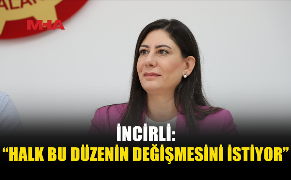İNCİRLİ: “BU ÜLKEYİ ORTAK AKILLA YÖNETECEĞİZ”
