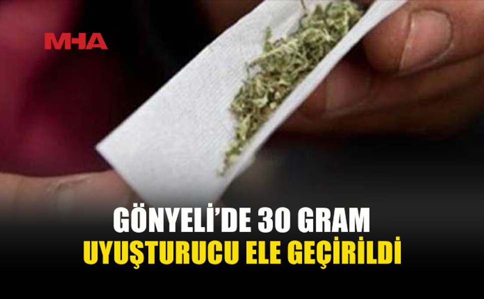 GÖNYELİ’DE 30 GRAM HİNT KENEVİRİ ELE GEÇİRİLDİ