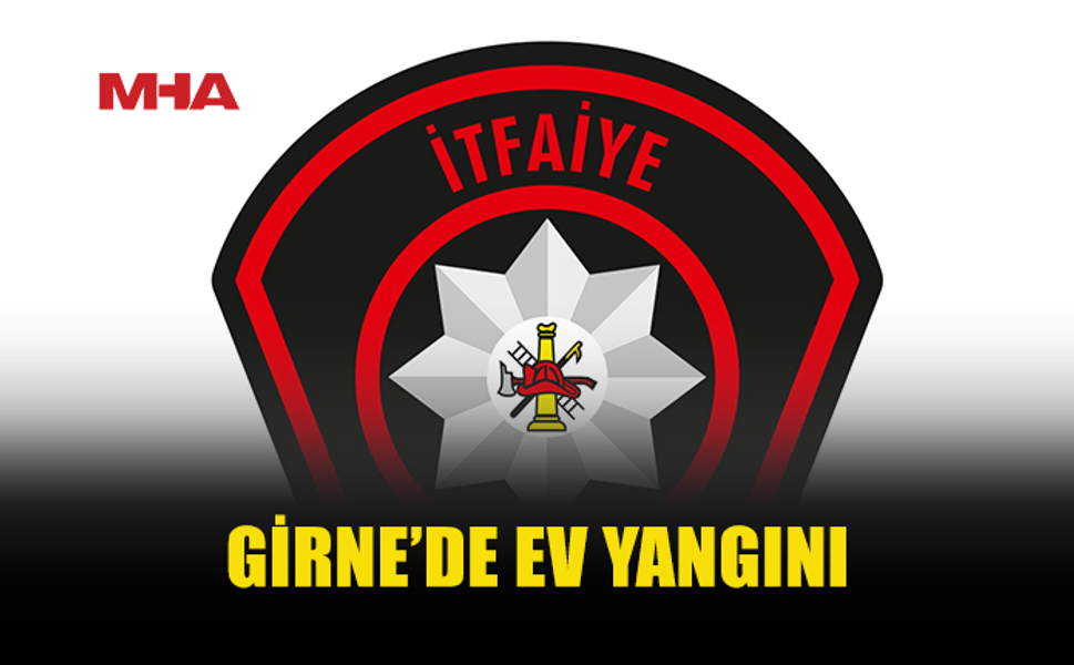GİRNE’DE APARTMAN DAİRESİNDE YANGIN ÇIKTI