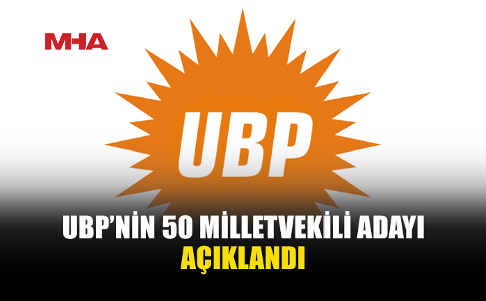 UBP’NİN 50 MİLLETVEKİLİ ADAYI AÇIKLANDI