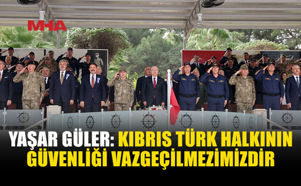 GÜLER’DEN KIBRIS’TA ADİL VE KALICI ÇÖZÜM ÇAĞRISI