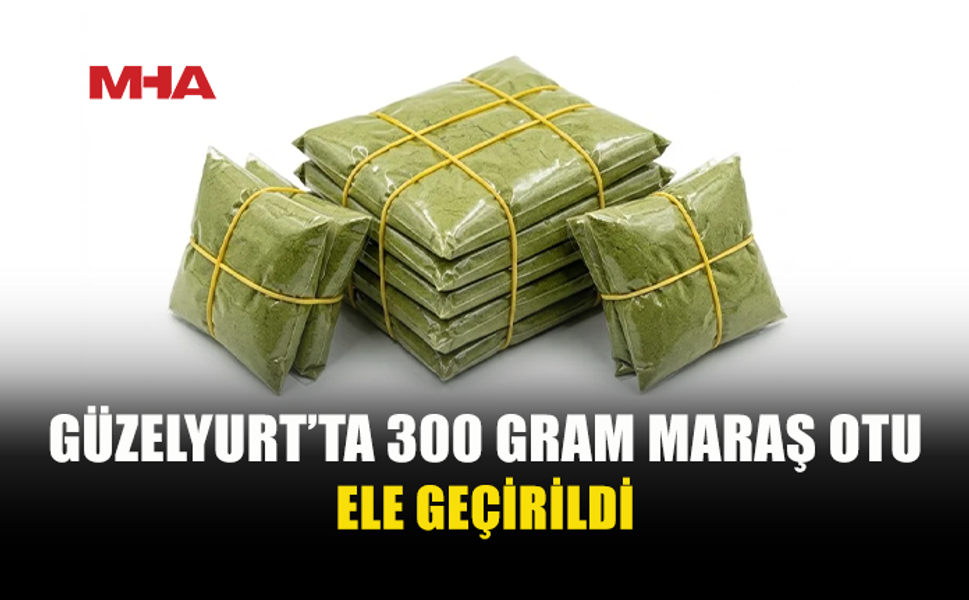 GÜZELYURT'TA ARAÇTAKİ YOLCUNUN ÜZERİNDEN 300 GRAM MARAŞ OTU ÇIKTI