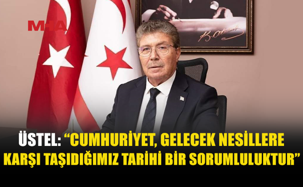 ÜSTEL: TÜRKİYE İLE BAĞIMIZ ORTAK KADER VE GELECEĞE DAYANIYOR