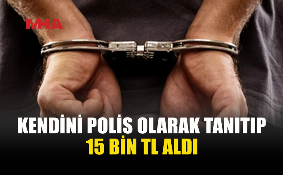 SAHTE POLİS NUMARASIYLA 15 BİN TL DOLANDIRDI